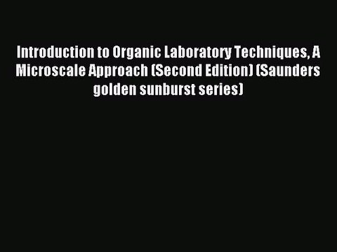 Read Introduction to Organic Laboratory Techniques A Microscale Approach (Second Edition) (Saunders