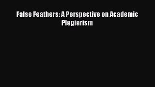 Read False Feathers: A Perspective on Academic Plagiarism Ebook Free