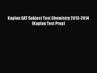 Read Kaplan SAT Subject Test Chemistry 2013-2014 (Kaplan Test Prep) Ebook Free
