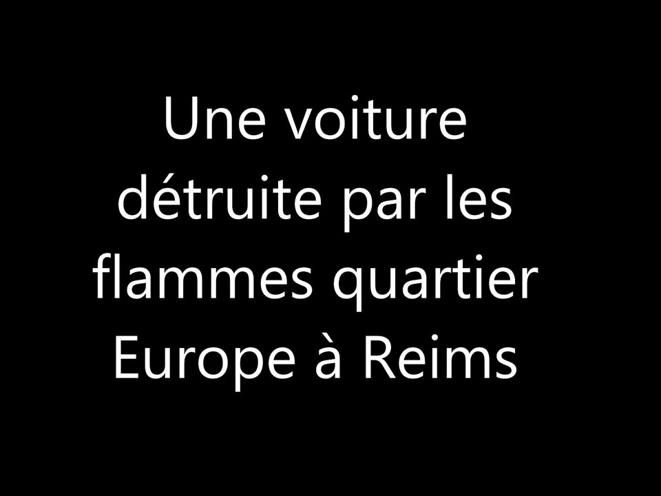 Reims : feu de voiture quartier Europe