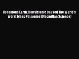 Read Venomous Earth: How Arsenic Caused The World's Worst Mass Poisoning (Macmillan Science)