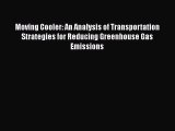 Read Moving Cooler: An Analysis of Transportation Strategies for Reducing Greenhouse Gas Emissions