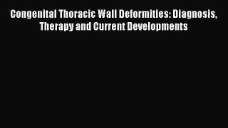 Read Congenital Thoracic Wall Deformities: Diagnosis Therapy and Current Developments Ebook