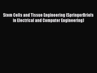 下载视频: Read Stem Cells and Tissue Engineering (SpringerBriefs in Electrical and Computer Engineering)