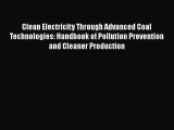 Read Clean Electricity Through Advanced Coal Technologies: Handbook of Pollution Prevention
