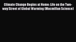 Read Climate Change Begins at Home: Life on the Two-way Street of Global Warming (Macmillan