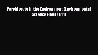 Read Perchlorate in the Environment (Environmental Science Research) PDF Online