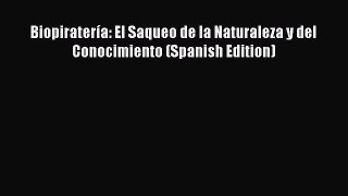 Download Biopiratería: El Saqueo de la Naturaleza y del Conocimiento (Spanish Edition) Ebook