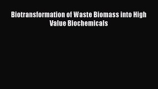 Read Biotransformation of Waste Biomass into High Value Biochemicals PDF Online