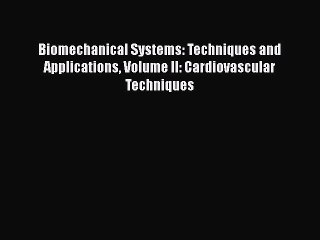 Read Biomechanical Systems: Techniques and Applications Volume II: Cardiovascular Techniques