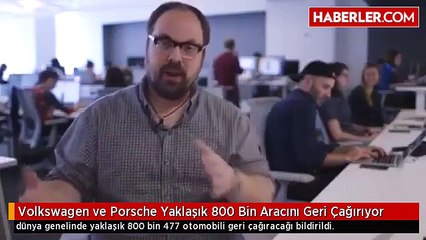Volkswagen ve Porsche Yaklaşık 800 Bin Aracını Geri Çağırıyor
