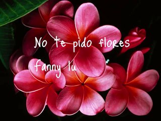 No te pido Flores Fanny Lu +letra