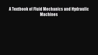 Download A Textbook of Fluid Mechanics and Hydraulic Machines PDF Online