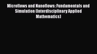 Read Microflows and Nanoflows: Fundamentals and Simulation (Interdisciplinary Applied Mathematics)