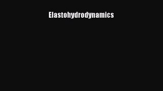 Read Elastohydrodynamics Ebook Free