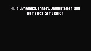 Read Fluid Dynamics: Theory Computation and Numerical Simulation Ebook Free