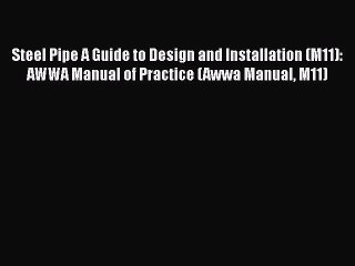 Download Steel Pipe A Guide to Design and Installation (M11): AWWA Manual of Practice (Awwa