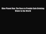 Download Blue Planet Run: The Race to Provide Safe Drinking Water to the World PDF Online