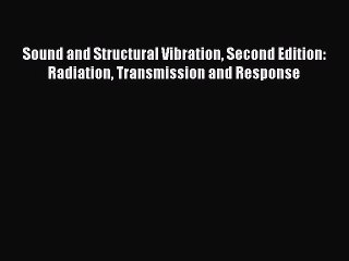 Read Sound and Structural Vibration Second Edition: Radiation Transmission and Response Ebook