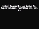Read Pro Audio Mastering Made Easy: Give Your Mix a Commercial Sounding Finish Without Buying