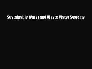 Download Video: Read Sustainable Water and Waste Water Systems Ebook Free