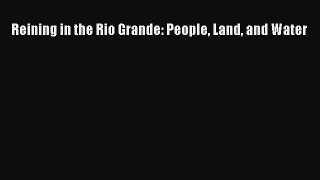 Read Reining in the Rio Grande: People Land and Water Ebook Free