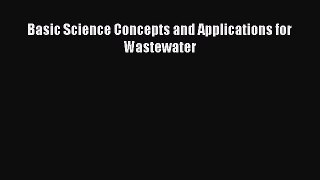 Read Basic Science Concepts and Applications for Wastewater PDF Free