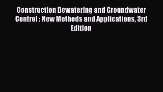 Read Construction Dewatering and Groundwater Control : New Methods and Applications 3rd Edition