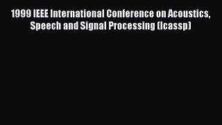 Read 1999 IEEE International Conference on Acoustics Speech and Signal Processing (Icassp)