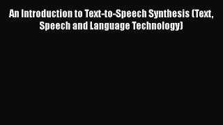 Download An Introduction to Text-to-Speech Synthesis (Text Speech and Language Technology)