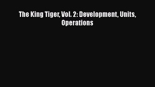 Download The King Tiger Vol. 2: Development Units Operations PDF Online