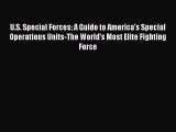 Read U.S. Special Forces: A Guide to America's Special Operations Units-The World's Most Elite