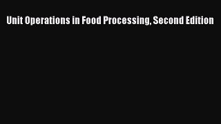 Read Unit Operations in Food Processing Second Edition Ebook Online