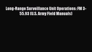 Read Long-Range Surveillance Unit Operations: FM 3-55.93 (U.S. Army Field Manuals) PDF Free