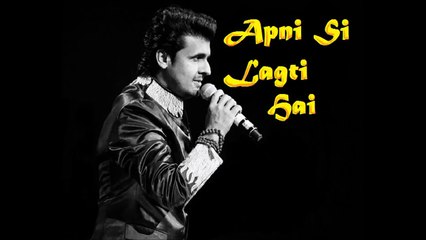 Apni Si Lagti Hai - Sonu Nigam