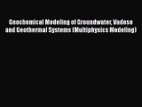 Read Geochemical Modeling of Groundwater Vadose and Geothermal Systems (Multiphysics Modeling)
