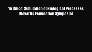Download 'In Silico' Simulation of Biological Processes (Novartis Foundation Symposia) PDF