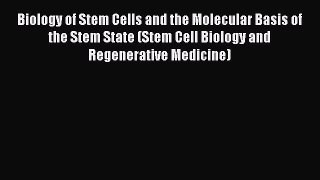 Read Biology of Stem Cells and the Molecular Basis of the Stem State (Stem Cell Biology and