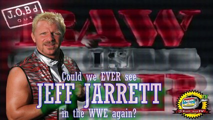 JOB'd Out - Could we EVER see JEFF JARRETT Back in the WWE?