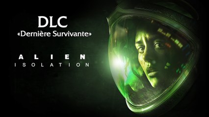 ALIEN ISOLATION DLC | Dernière Survivante