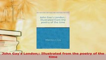 Download  John Gays London Illustrated from the poetry of the time Free Books