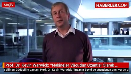 prof-dr-kevin-warwick-makineler-vucudun-uzantisi-olarak aynı yerde olması gerekmiyor