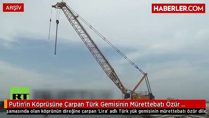 Putin'in Köprüsüne Çarpan Türk Gemisinin Mürettebatı Özür Dilemiyor