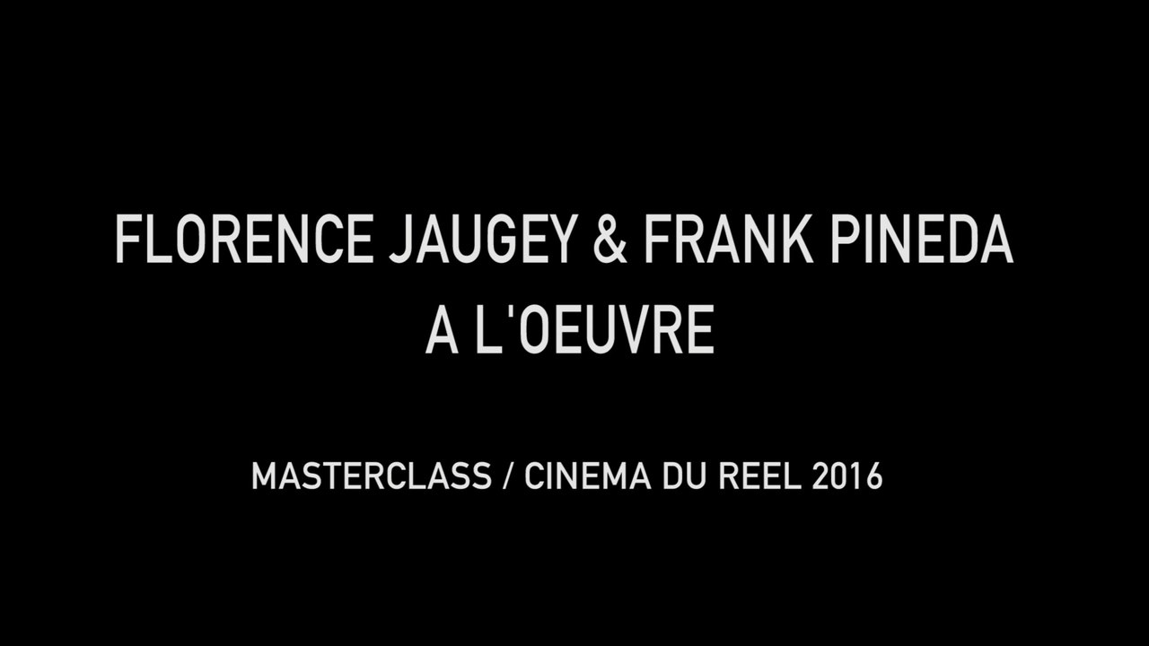 Masterclass Florence Jaugey et Frank Pineda (partie 1/5) - Cinéma du Réel 2016