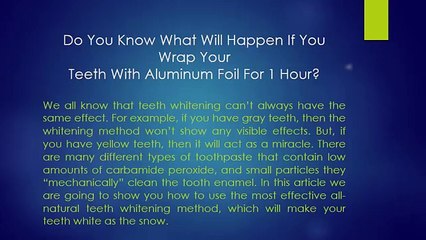 Do You Know What Will Happen If You Wrap Your Teeth With Aluminum Foil For 1 Hour?