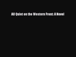 Read All Quiet on the Western Front: A Novel Ebook Free