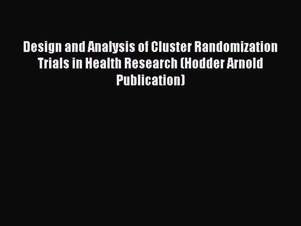 Read Design and Analysis of Cluster Randomization Trials in Health Research (Hodder Arnold