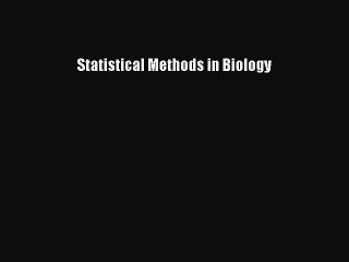 Read Statistical Methods in Biology Ebook Free