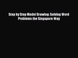 Read Step by Step Model Drawing: Solving Word Problems the Singapore Way PDF Online