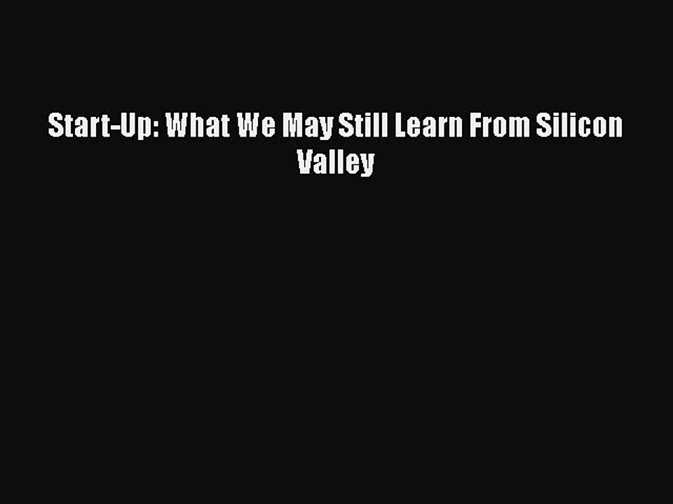[PDF] Start-Up: What We May Still Learn From Silicon Valley [Read] Full Ebook